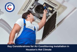 Key Considerations for Air Conditioning Installation in Houston’s Hot Climate