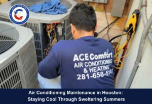 Air Conditioning Maintenance in Houston: Staying Cool Through Sweltering Summers